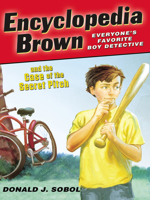 Title details for Encyclopedia Brown and the Case of the Secret Pitch by Donald J. Sobol - Wait list